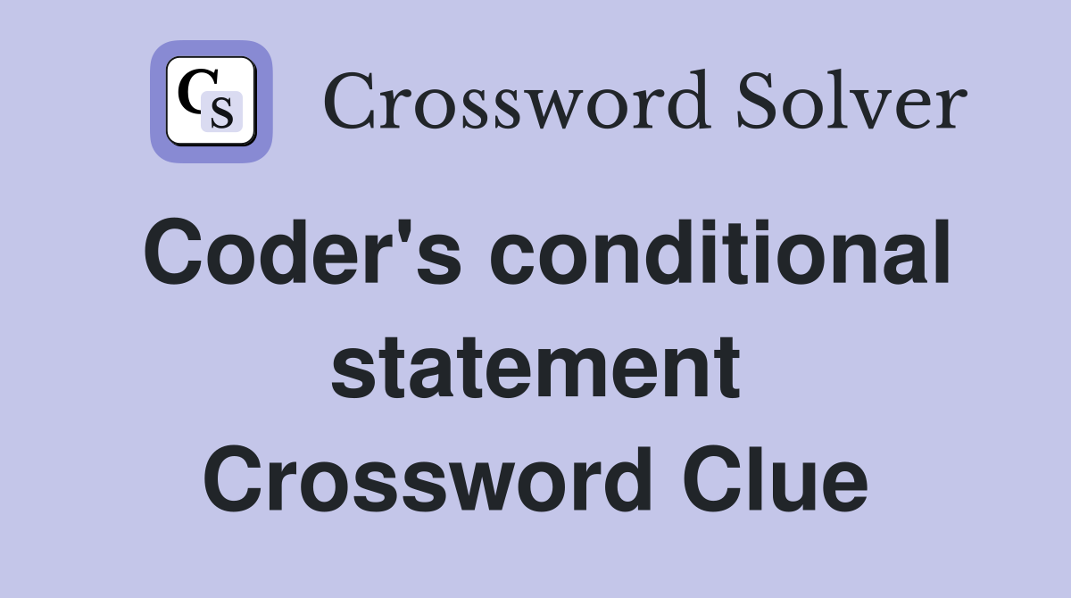 Coder's conditional statement Crossword Clue