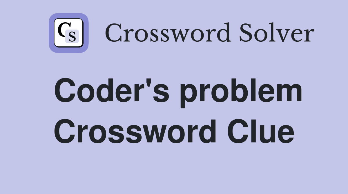 Coder's problem Crossword Clue