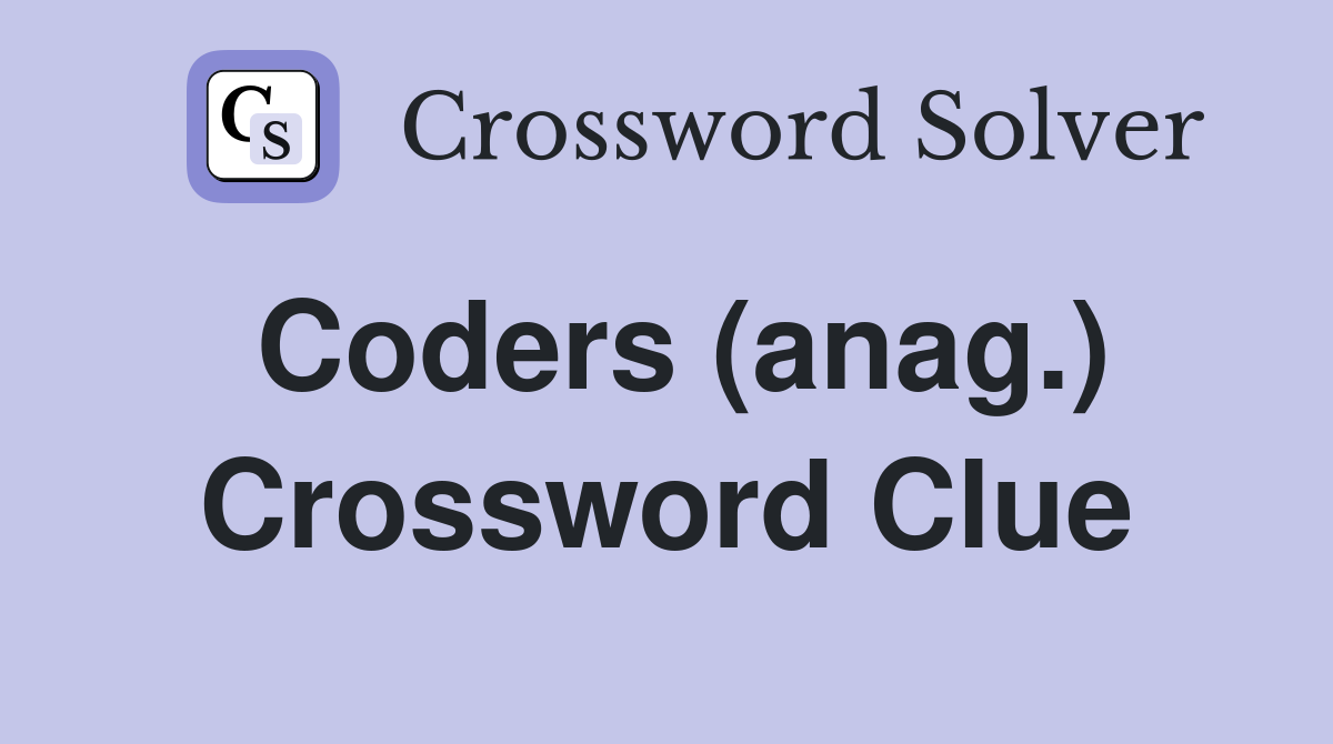 Coders (anag.) Crossword Clue