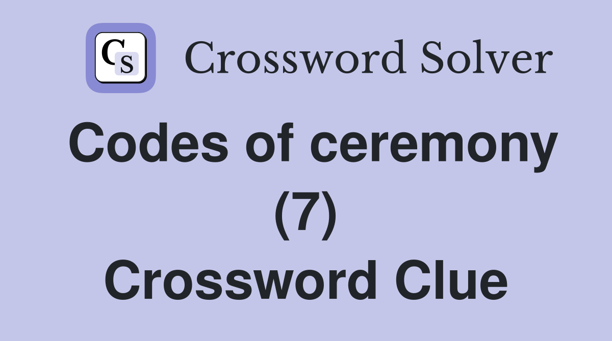 Codes of ceremony (7) Crossword Clue