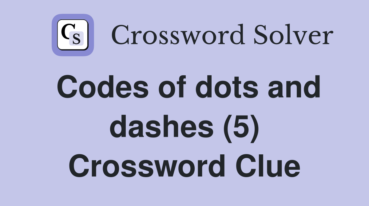 Codes of dots and dashes (5) Crossword Clue
