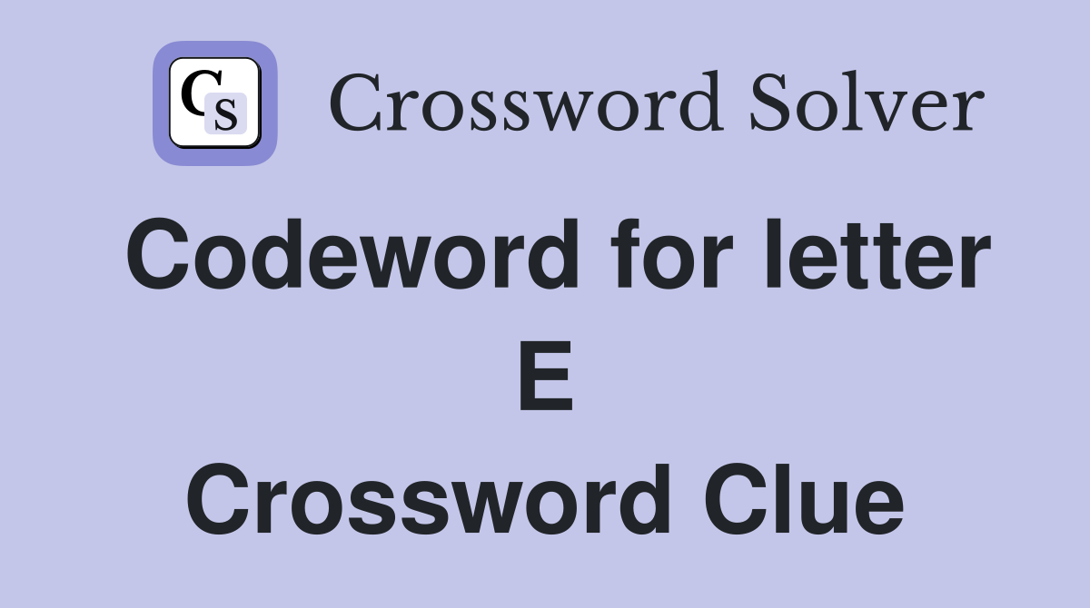 Codeword for letter E Crossword Clue