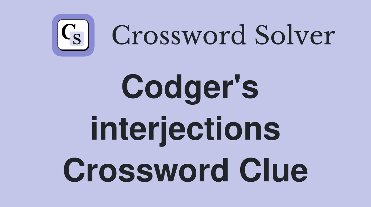 Codger's interjections Crossword Clue