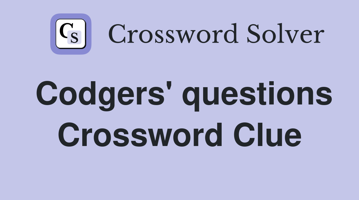 Codgers' questions Crossword Clue