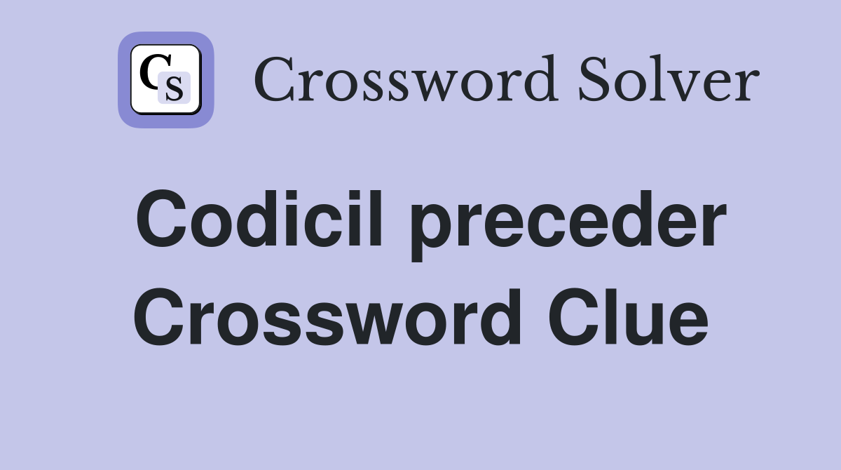 Codicil preceder Crossword Clue