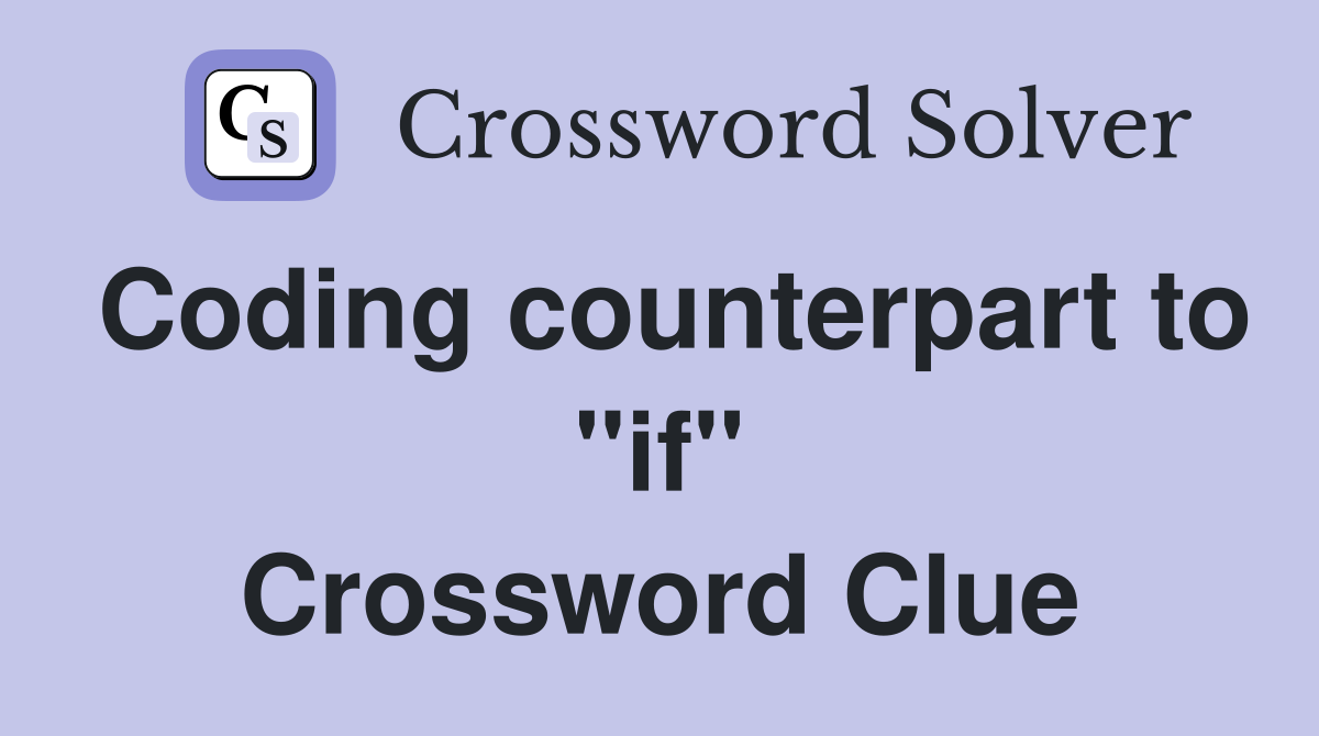 Coding counterpart to "if" Crossword Clue