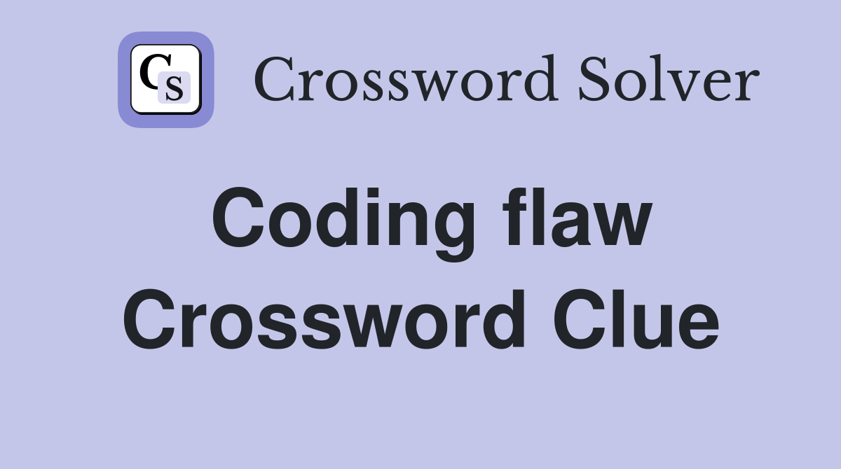 Coding flaw Crossword Clue