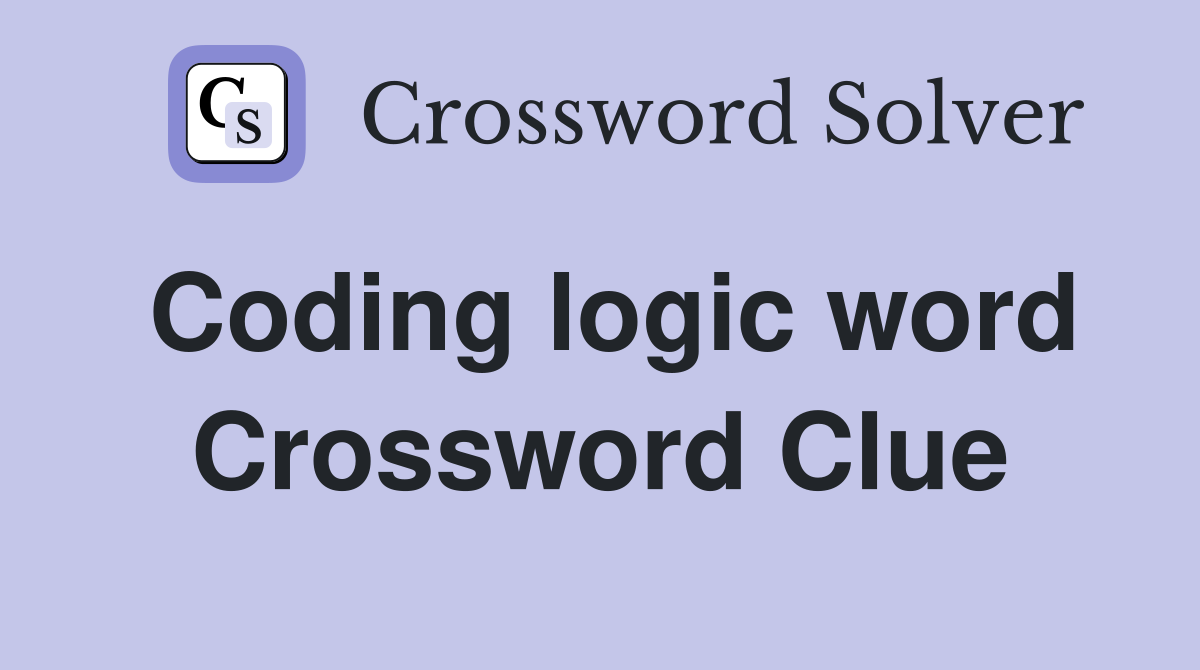 Coding logic word Crossword Clue