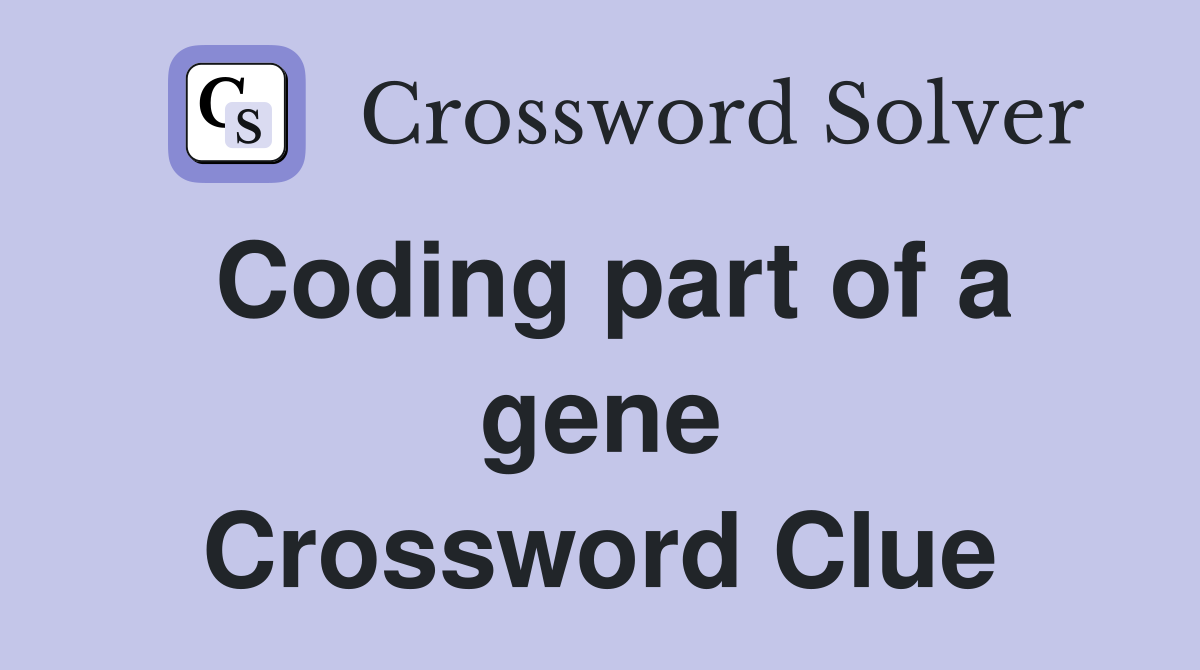 Coding part of a gene Crossword Clue