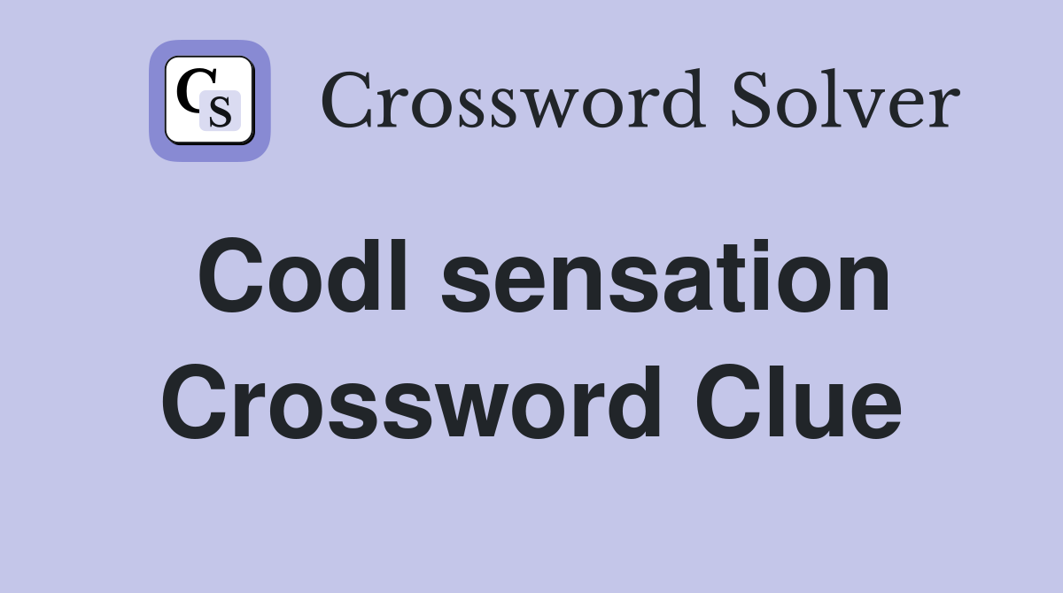 Codl sensation Crossword Clue