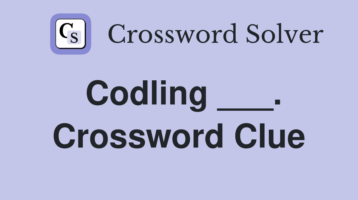 Codling ___. Crossword Clue
