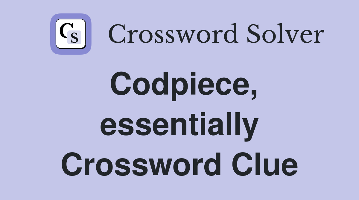 Codpiece, essentially Crossword Clue