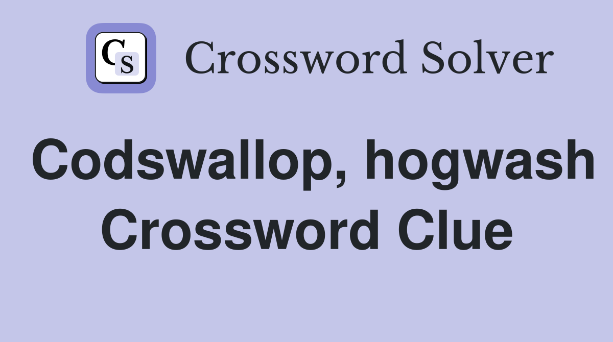 Codswallop, hogwash Crossword Clue