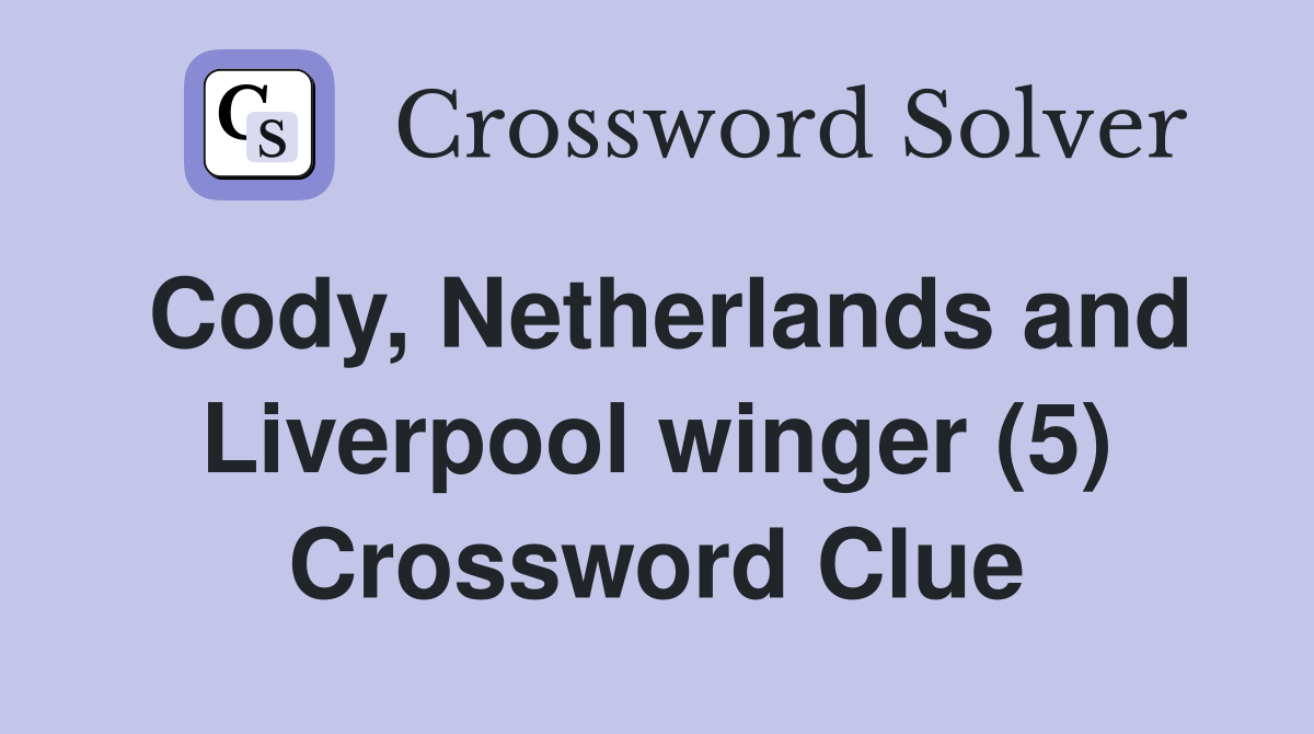 Cody, Netherlands and Liverpool winger (5) Crossword Clue