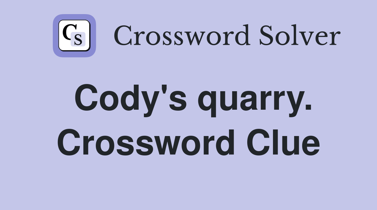 Cody's quarry. Crossword Clue