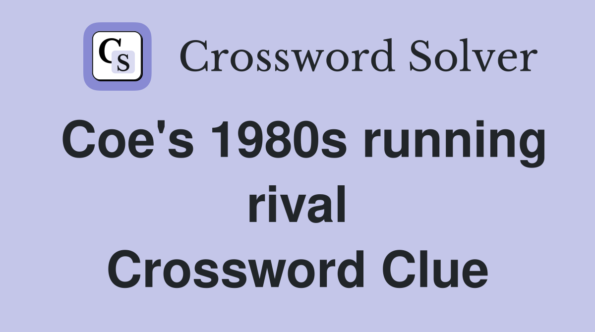 Coe's 1980s running rival Crossword Clue