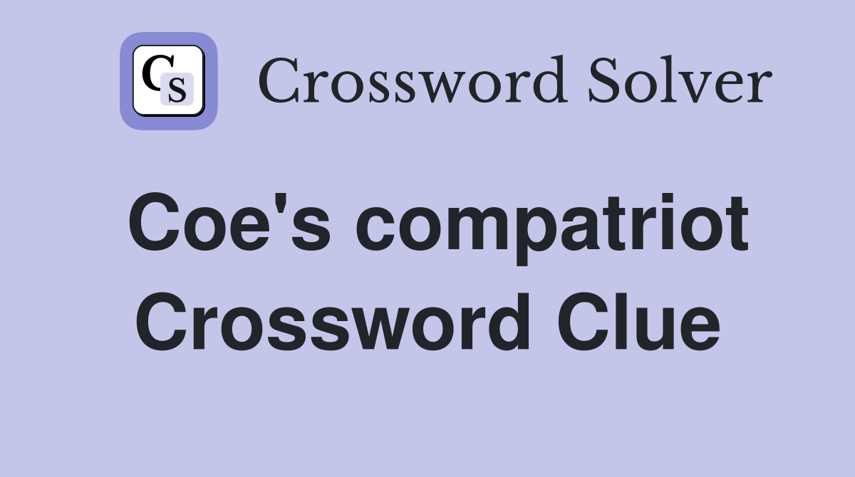 Coe's compatriot Crossword Clue