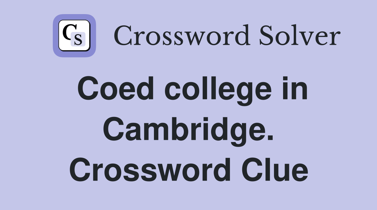 Coed college in Cambridge. Crossword Clue