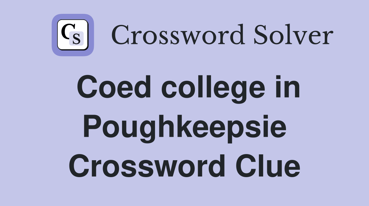 Coed college in Poughkeepsie Crossword Clue