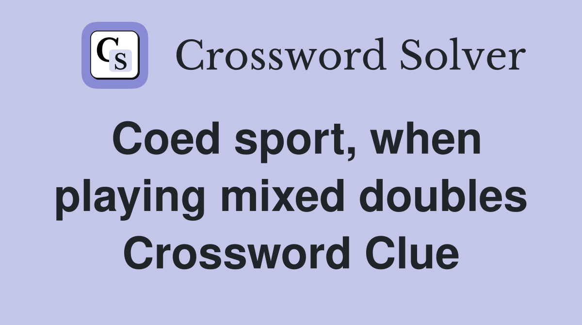 Coed sport, when playing mixed doubles Crossword Clue