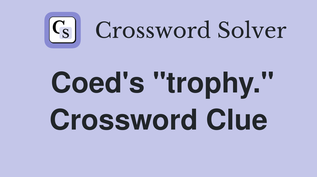 Coed's "trophy." Crossword Clue