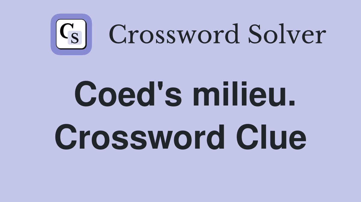 Coed's milieu. Crossword Clue