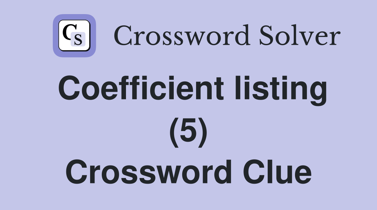Coefficient listing (5) Crossword Clue