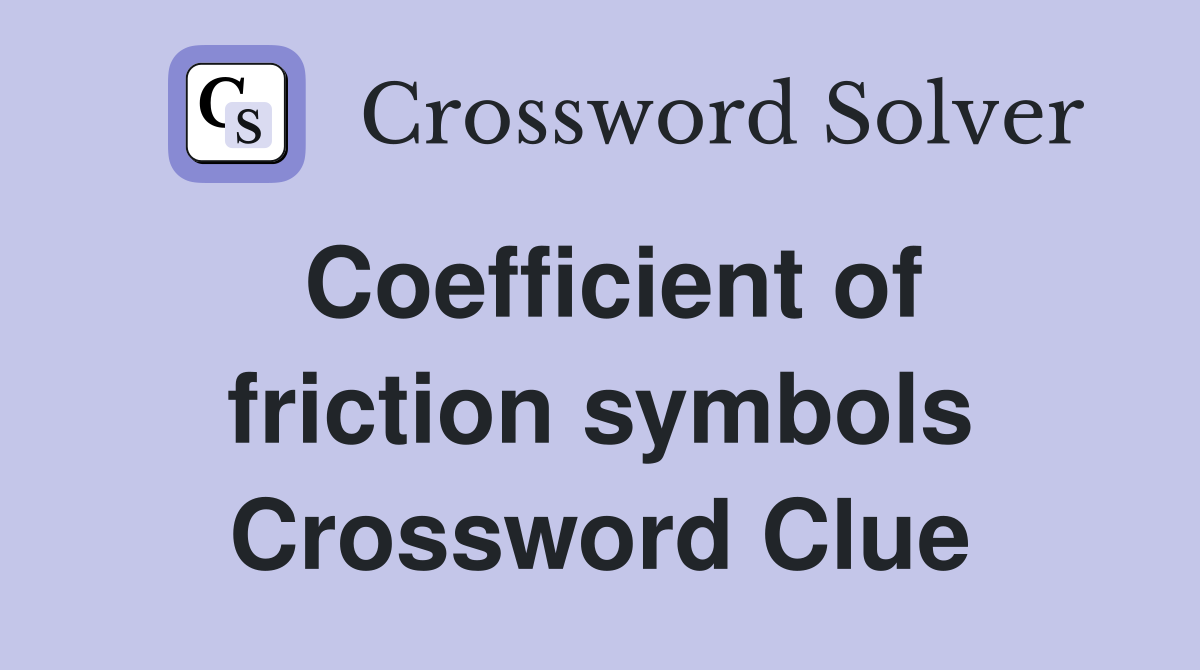 Coefficient of friction symbols Crossword Clue