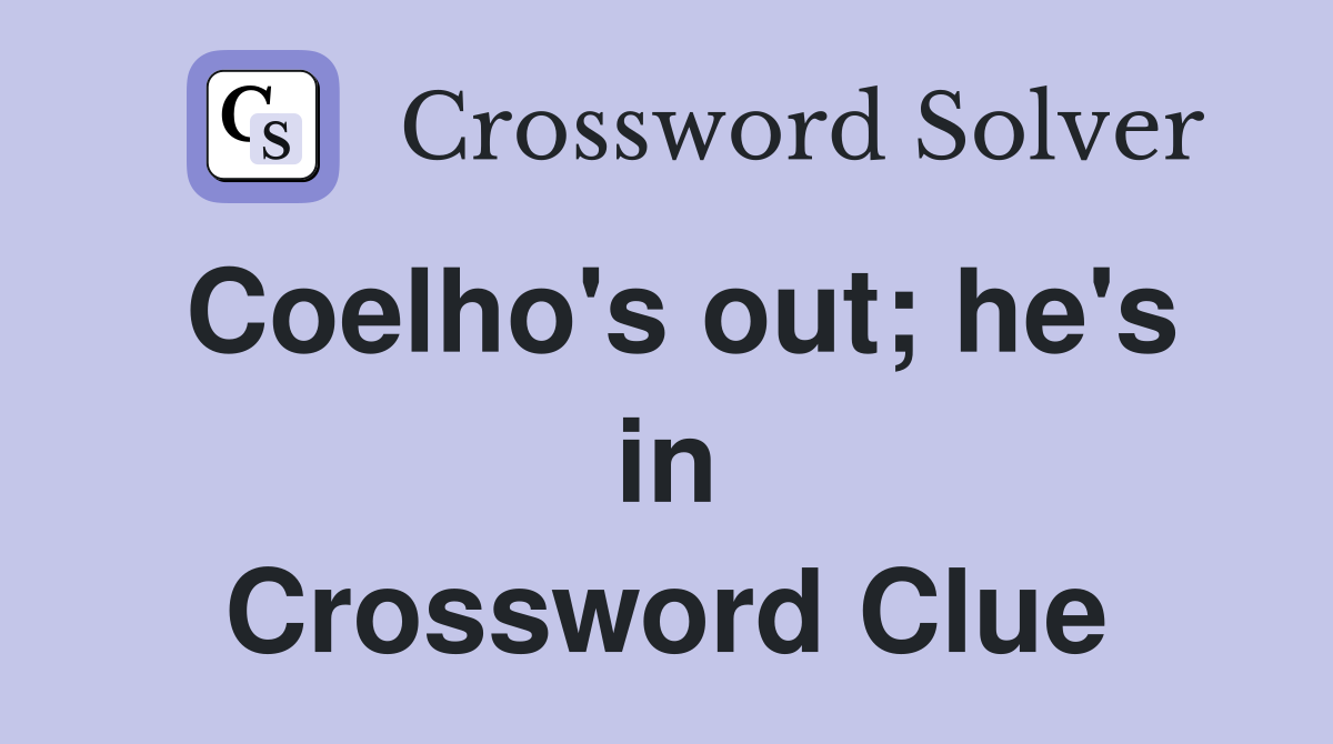 Coelho's out; he's in Crossword Clue