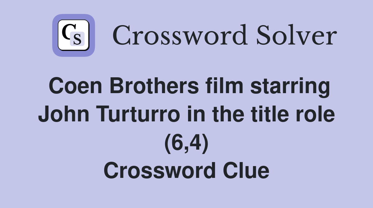 Coen Brothers film starring John Turturro in the title role (6,4) Crossword Clue