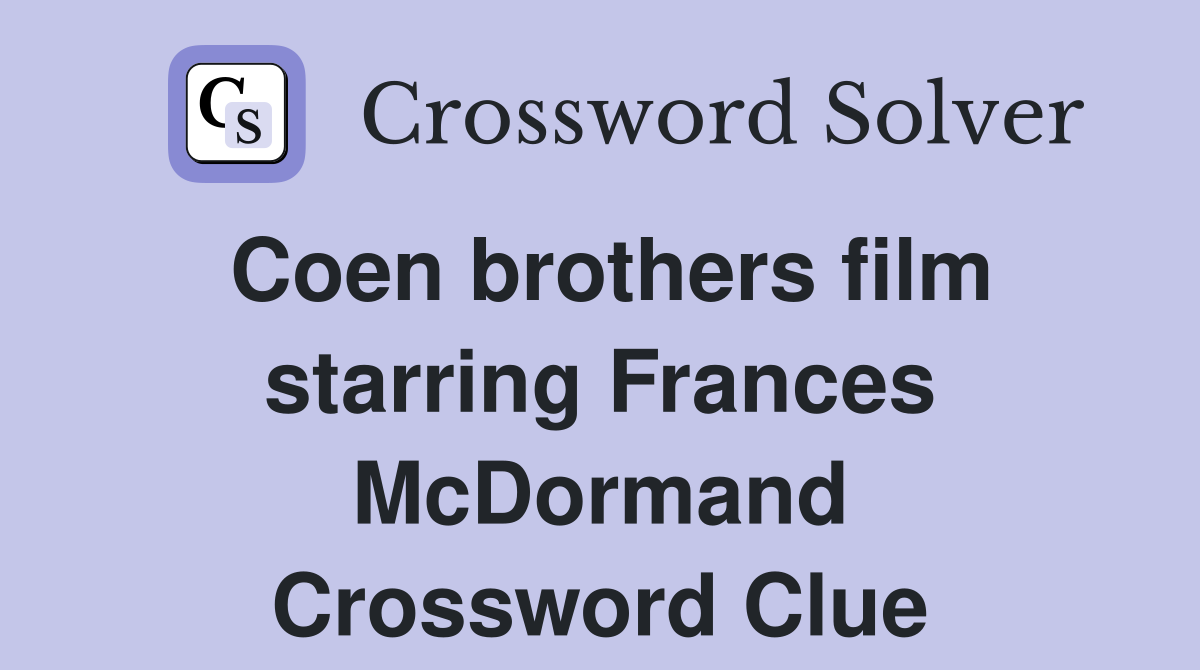 Coen brothers film starring Frances McDormand Crossword Clue