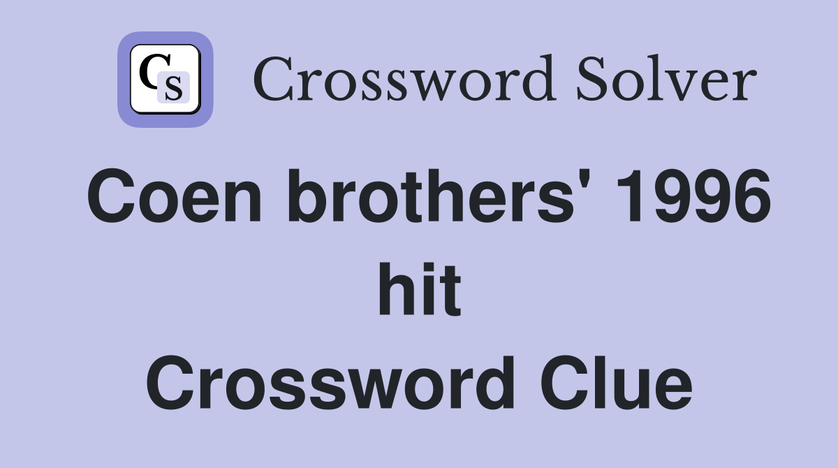 Coen brothers' 1996 hit Crossword Clue