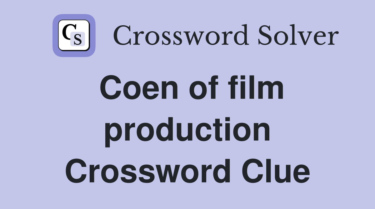 Coen of film production Crossword Clue