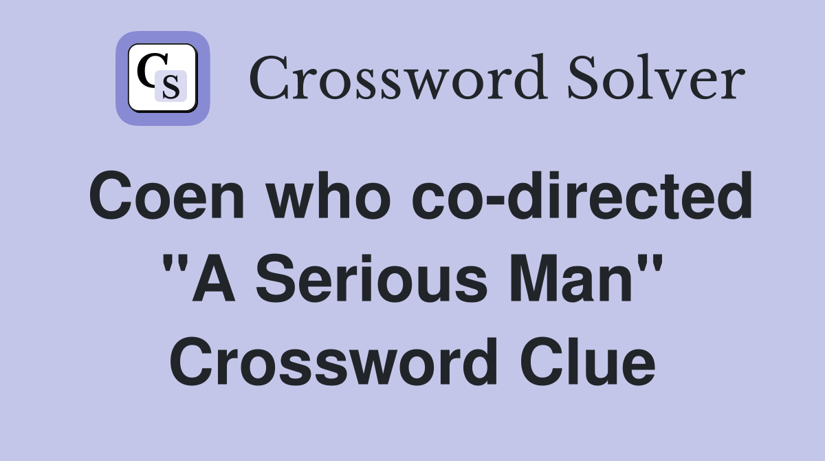 Coen who co-directed "A Serious Man" Crossword Clue