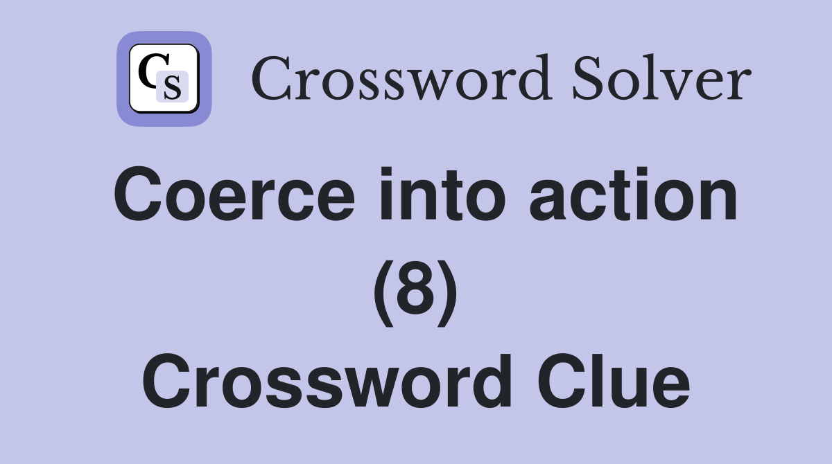 Coerce into action (8) Crossword Clue