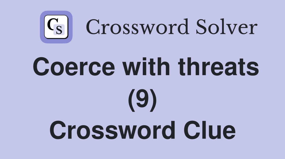 Coerce with threats (9) Crossword Clue