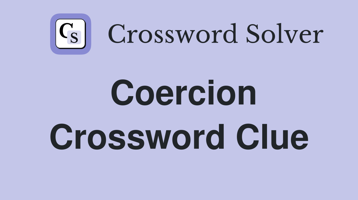Coercion Crossword Clue