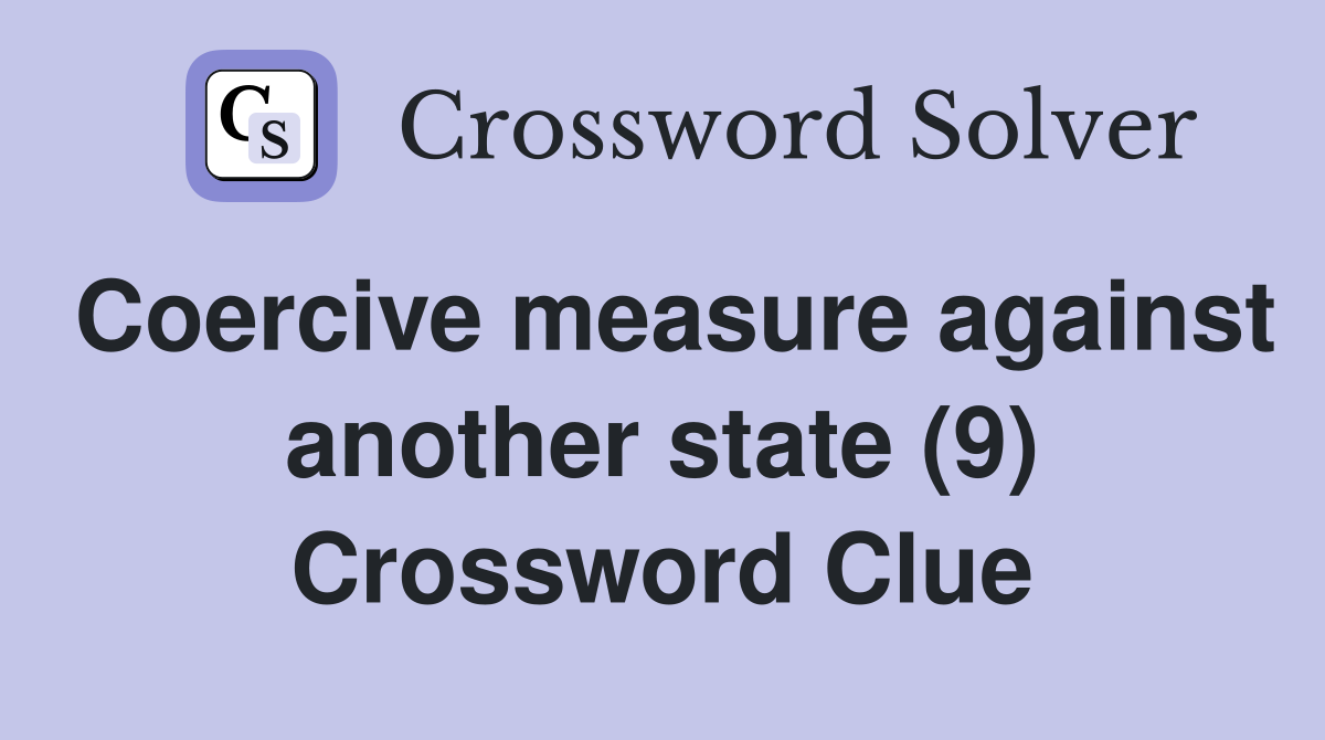 Coercive measure against another state (9) Crossword Clue