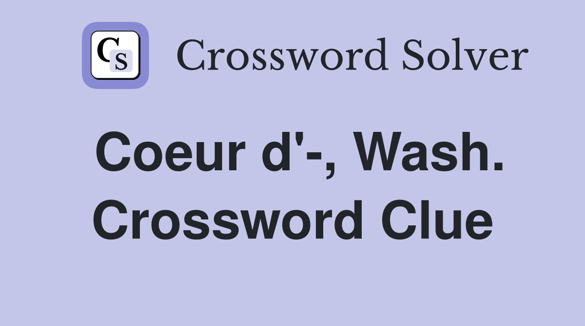 Coeur d'-, Wash. Crossword Clue