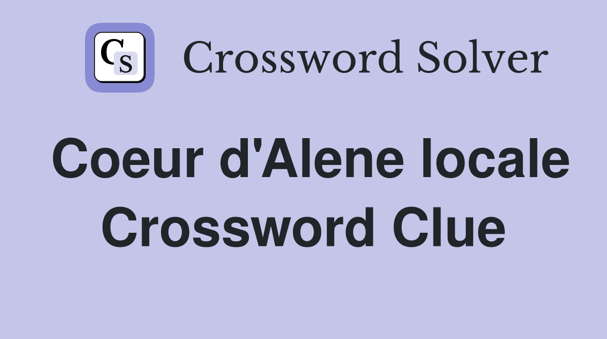 Coeur d'Alene locale Crossword Clue