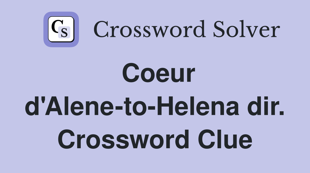 Coeur d'Alene-to-Helena dir. Crossword Clue