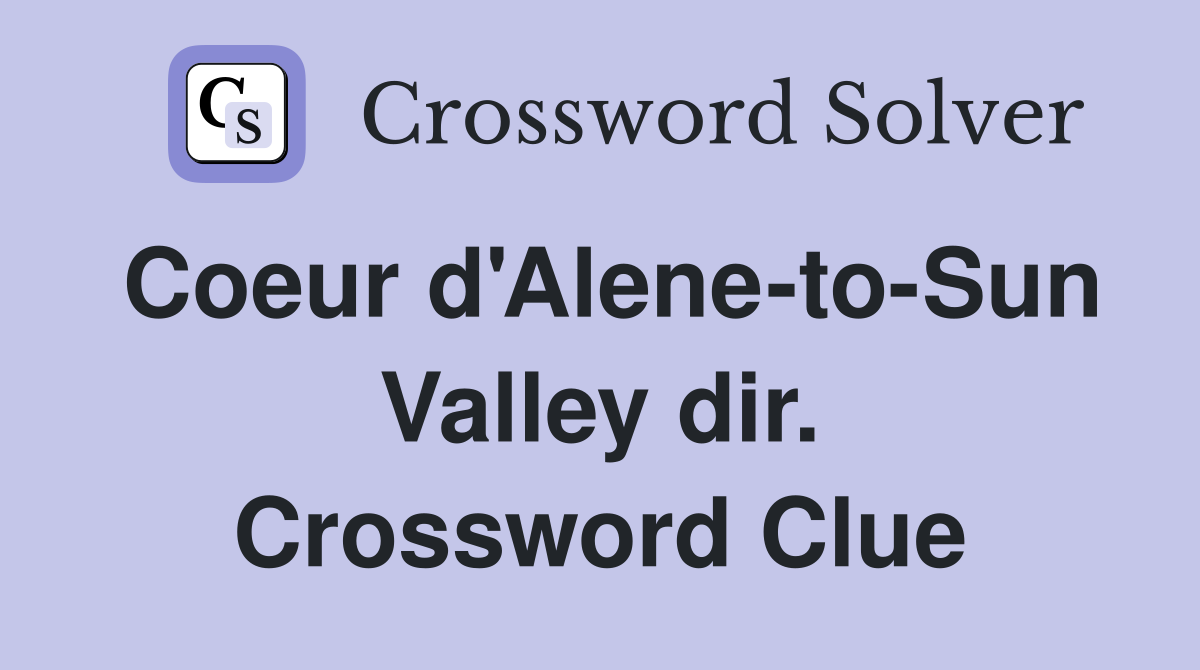 Coeur d'Alene-to-Sun Valley dir. Crossword Clue