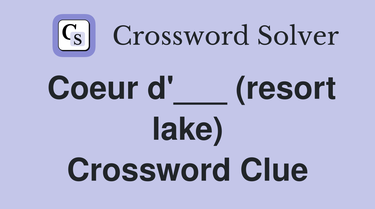 Coeur d'___ (resort lake) Crossword Clue