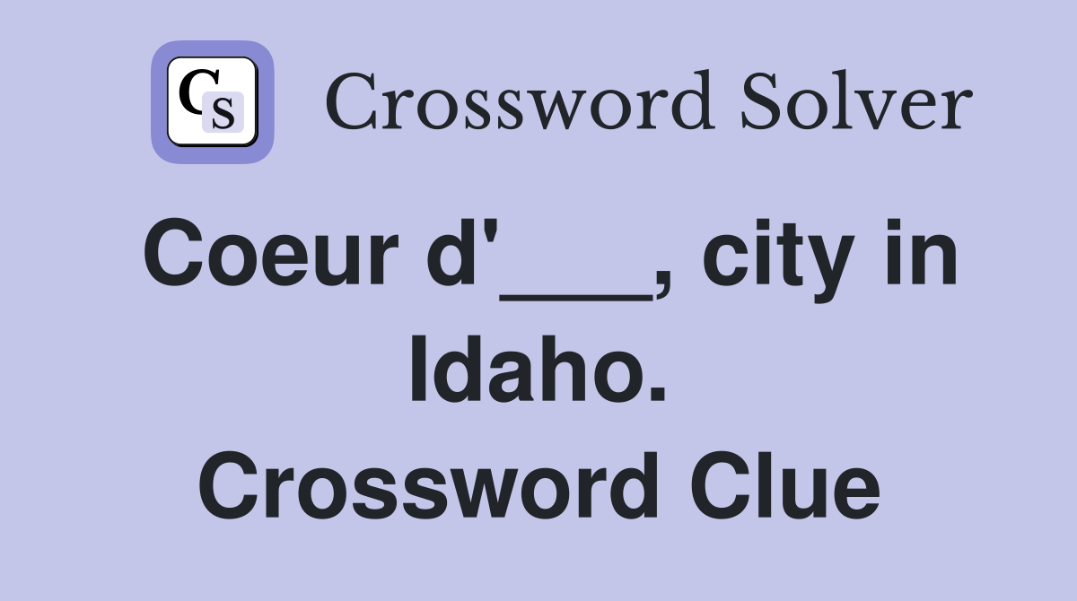 Coeur d'___, city in Idaho. Crossword Clue