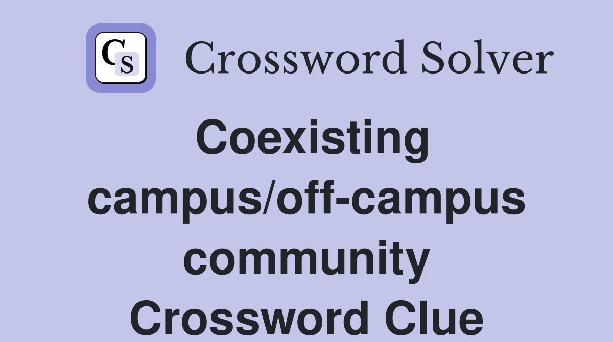 Coexisting campus/off-campus community Crossword Clue