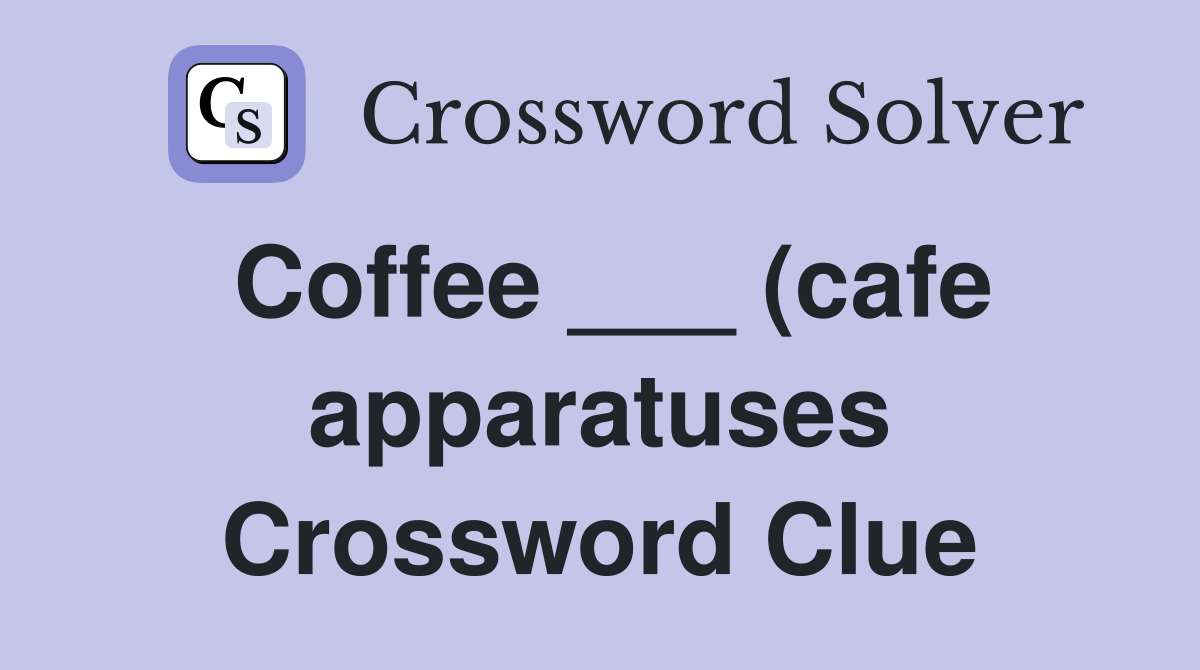 Coffee (cafe apparatuses) Crossword Clue Answers Crossword Solver Coffee (cafe apparatuses) Crossword Clue Answers Crossword Solver