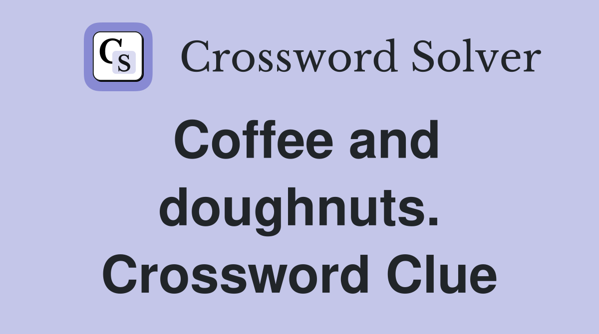 Coffee and doughnuts. Crossword Clue