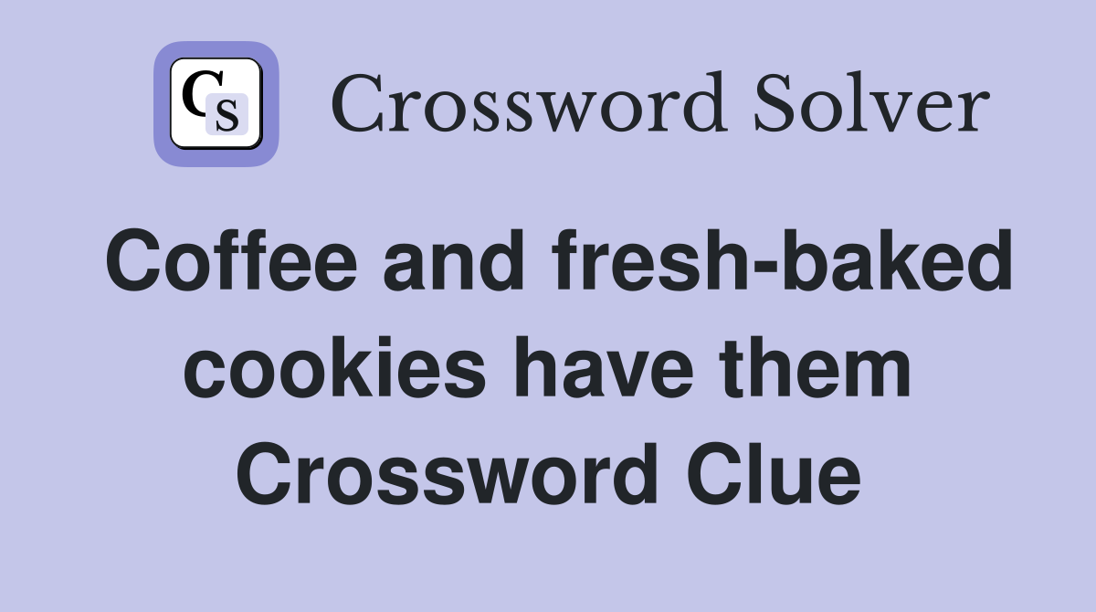Coffee and fresh-baked cookies have them Crossword Clue