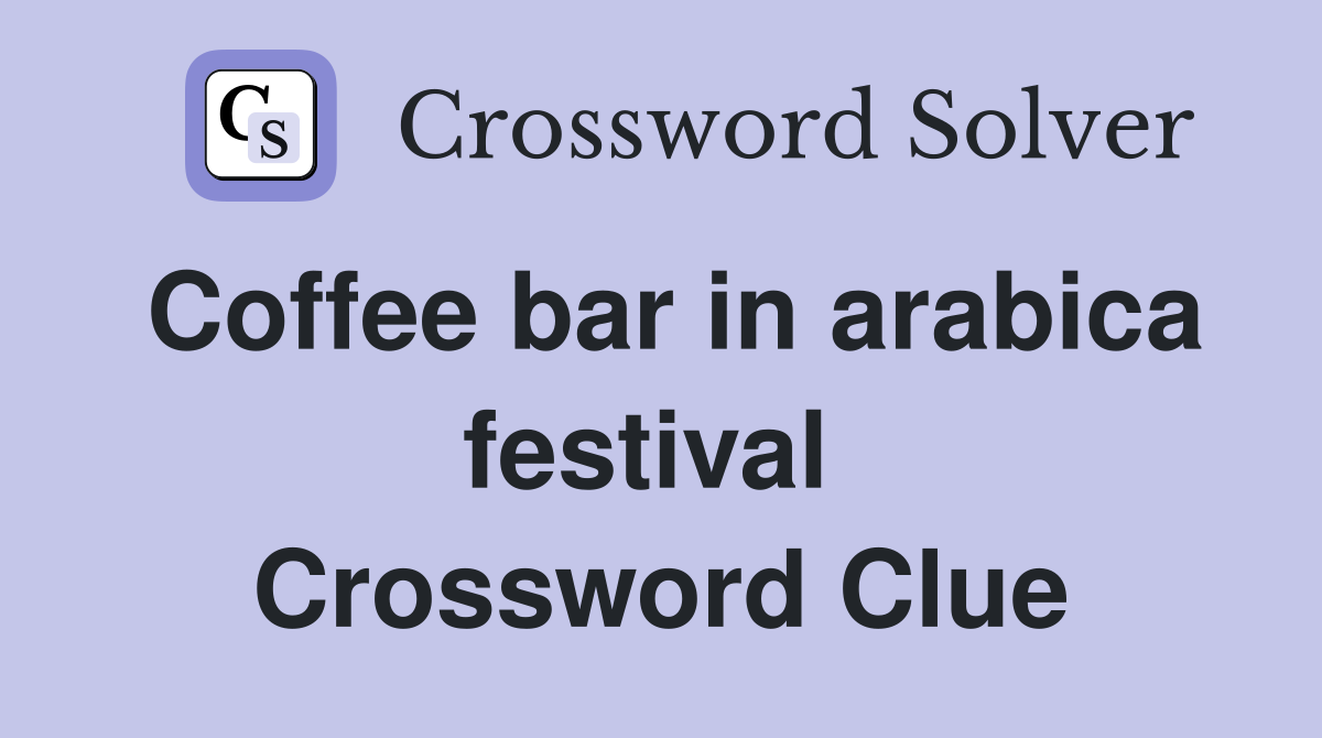 Coffee bar in arabica festival  Crossword Clue