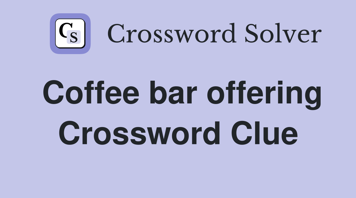 Coffee bar offering Crossword Clue